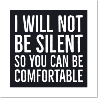 I Won't Be Silent So You Can Be Comfortable Posters and Art